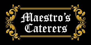 Maestro's Caterers | We Create Tasteful Events